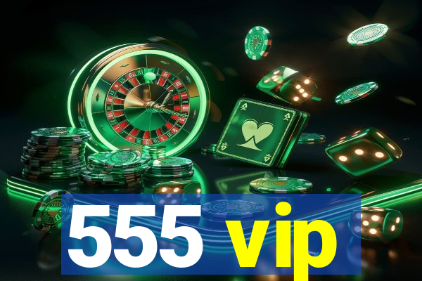 555 vip